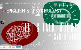 21/5/2024, 17.00 ENGLISH & PSYCHOLOGY LET’S TALK ABOUT… PSYCHOTHERAPY WITH ANNA KASTELIK (Studium Języków Obcych UO)